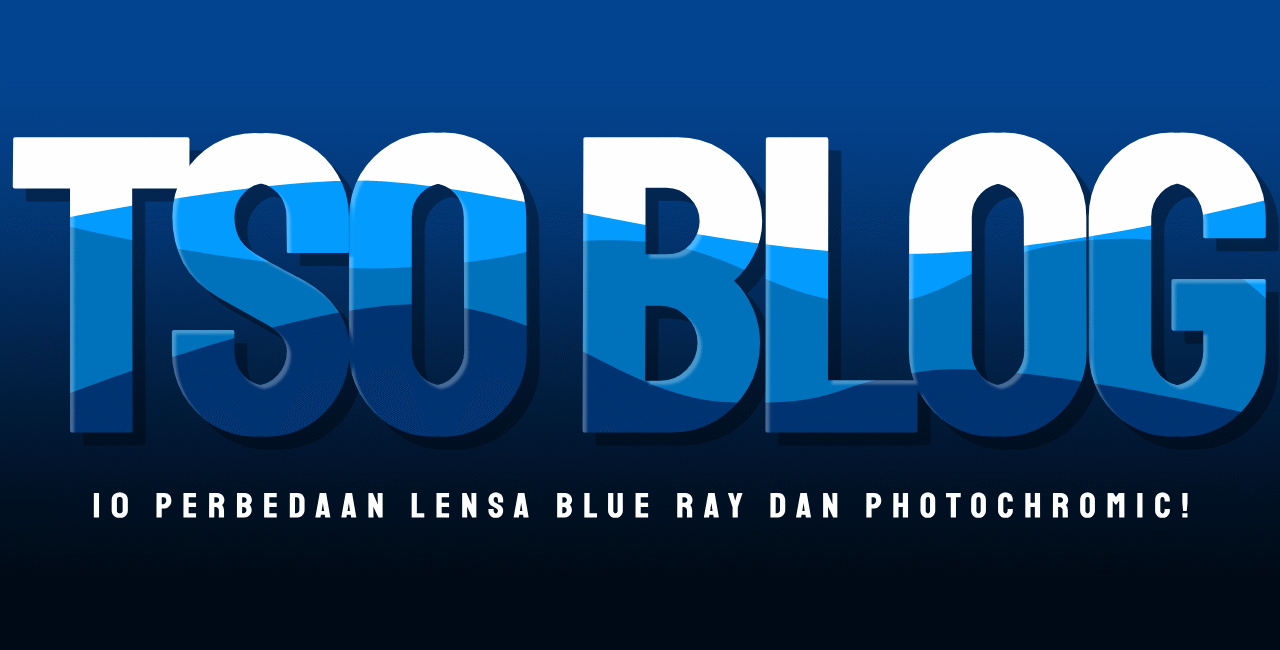 10 Perbedaan Lensa Blue Ray Dan Photochromic!