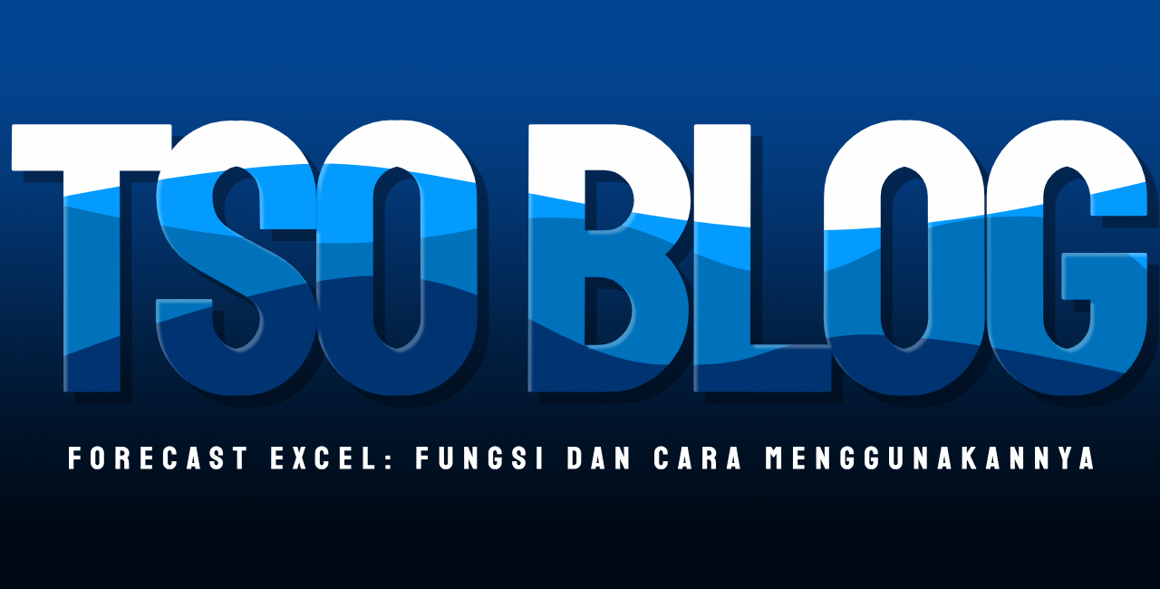 Forecast Excel: Fungsi Dan Cara Menggunakannya